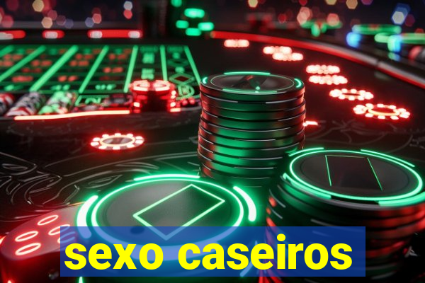 sexo caseiros